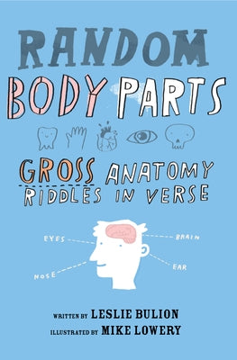 Random Body Parts: Gross Anatomy Riddles in Verse by Bulion, Leslie