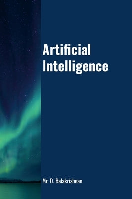 Artificial Intelligence: Step by Step Tutorials by D, Balakrishnan
