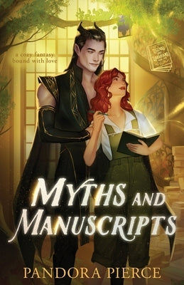 Myths and Manuscripts: A Cozy Fantasy Bound with Love by Pierce, Pandora
