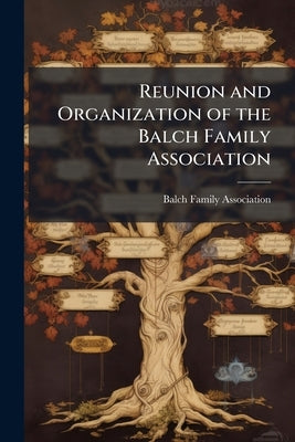 Reunion and Organization of the Balch Family Association by Balch Family Association
