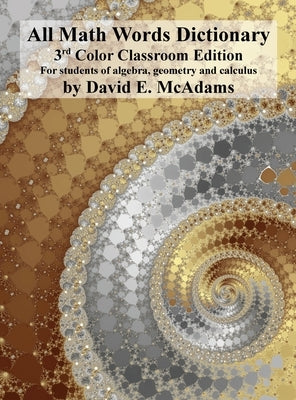 All Math Words Dictionary: For students of algebra, geometry and calculus by McAdams, David E.