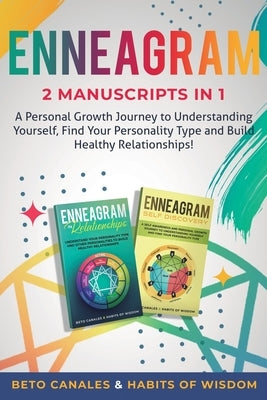 Enneagram 2 manuscripts in 1: A Personal Growth Journey to Understanding Yourself, Find Your Personality Type and Build Healthy Relationships! by Canales, Beto