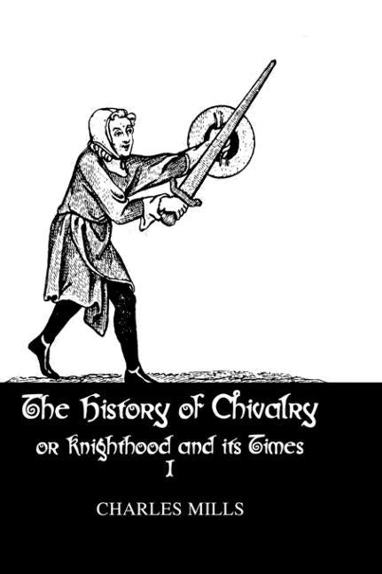 History Of Chivalry Vol I by Mills, Charles