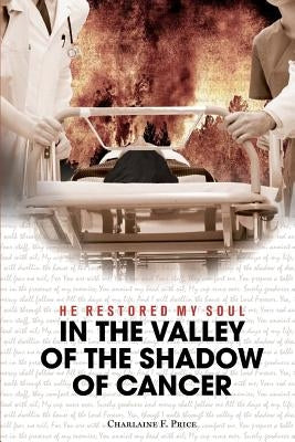 He Restored My Soul: In the Valley of the Shadow of Cancer by Price, Charlaine F.