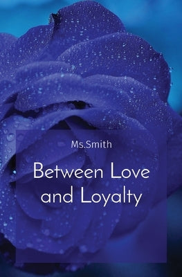 Between Love and Loyalty by Smith