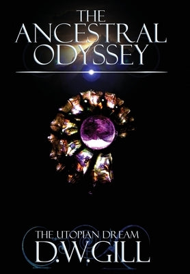 The Ancestral Odyssey: The Utopian Dream by Gill, Duncan William