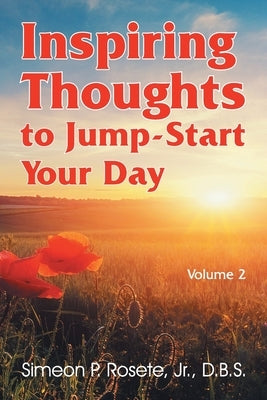 Inspiring Thoughts to Jump-Start Your Day: Vol. 2 by Rosete, Simeon P.