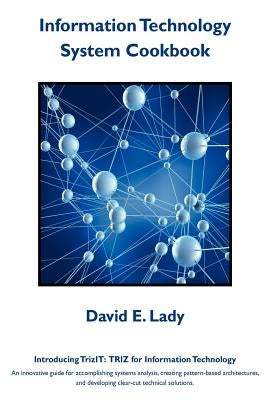 Information Technology System Cookbook: Introducing TrizIT: TRIZ for Information Technology by Lady, David E.
