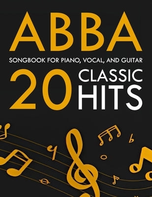 ABBA Songbook: 20 Classic Hits for Piano, Vocal, and Guitar by Christopher T