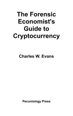 The Forensic Economist's Guide to Cryptocurrency by Evans, Charles