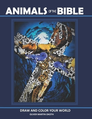 Animals of the Bible: Draw and color your world by Okoth, Andrew Joseph