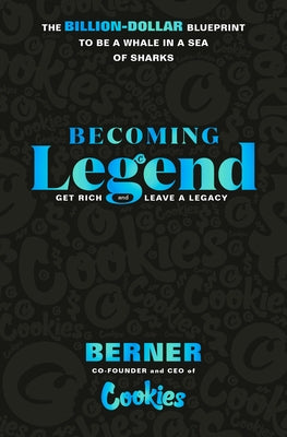 Becoming Legend: The Billion-Dollar Blueprint to Be a Whale in a Sea of Sharks by Berner