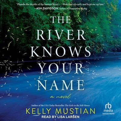 The River Knows Your Name by Mustian, Kelly