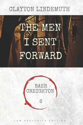 The Men I Sent Forward: Low Profanity Edition by Lindemuth, Clayton