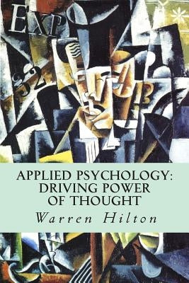 Applied Psychology: Driving Power of Thought by Hilton, Warren