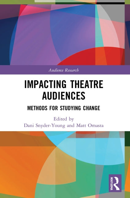 Impacting Theatre Audiences: Methods for Studying Change by Snyder-Young, Dani