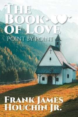 The Book of Love: Point by Point by Houchin Jr, Frank James