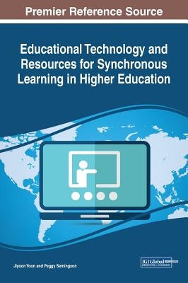 Educational Technology and Resources for Synchronous Learning in Higher Education by Yoon, Jiyoon