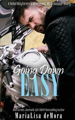 Going Down Easy: A Rebel Wayfarers MC & Incoherent MC Crossover Novel by Demora, Marialisa