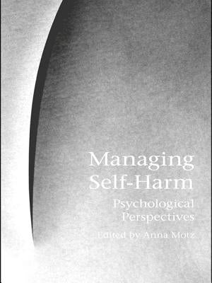 Managing Self-Harm: Psychological Perspectives by Motz, Anna