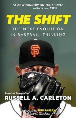 The Shift: The Next Evolution in Baseball Thinking by Carleton, Russell A.