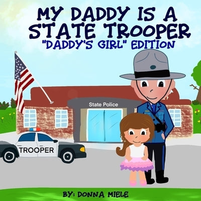 My Daddy is a State Trooper: "Daddy's Girl" Edition by Miele, Donna