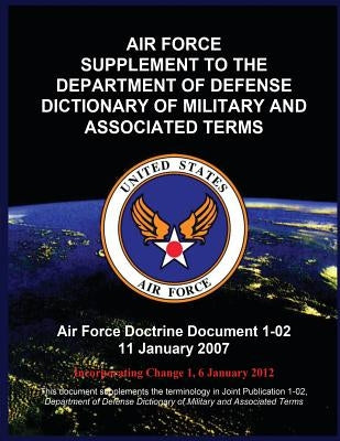 Air Force Supplement to the Department of Defense Dictionary of Military and Associated Terms by United States Air Force