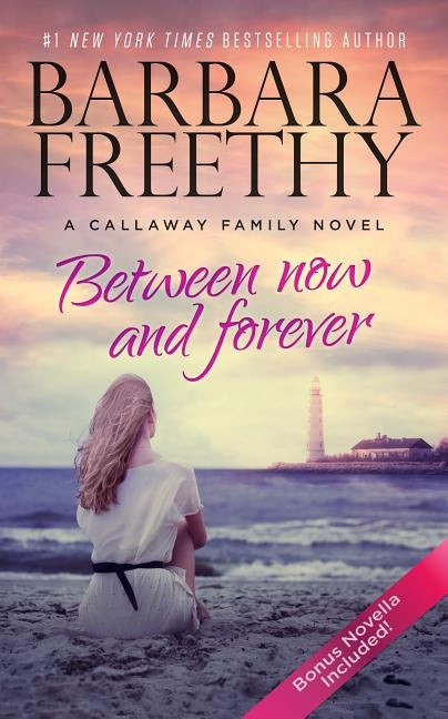Between Now And Forever (Heartwarming Contemporary Romance) by Freethy, Barbara