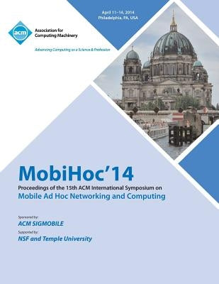 MobiHoc 14 15th ACM International Symposium on Mobile Ad Hoc Networking and Computing by Mobihoc 14 Conference Committee