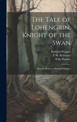 The Tale of Lohengrin, Knight of the Swan: After the Drama of Richard Wagner by Pogány, Willy