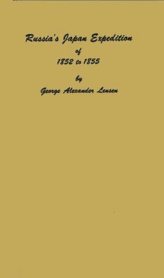 Russia's Japan Expedition of 1852 to 1855. by Lensen, George Alexander