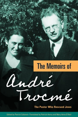 The Memoirs of André Trocmé: The Pastor Who Rescued Jews by Trocmé, André