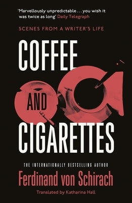 Coffee and Cigarettes by Schirach, Ferdinand Von