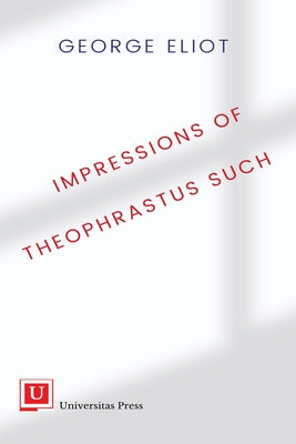 Impressions of Theophrastus Such by Eliot, George