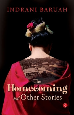 The Homecoming and Other Stories by Baruah, Indrani
