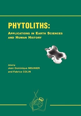 Phytoliths - Applications in Earth Science and Human History by Meunier, Jean Dominique