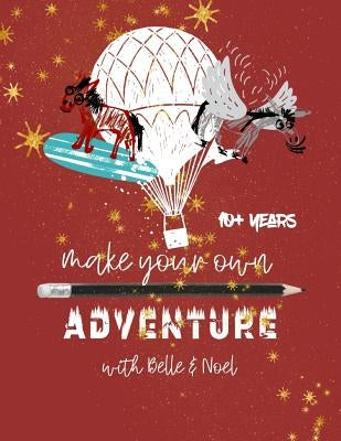 Make Your Own Adventures with Belle & Noel: Ages 10+ by Zorba, Tess