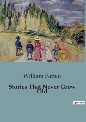 Stories That Never Grow Old by Patten, William