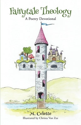 Fairytale Theology: A Poetry Devotional by Colette, M.