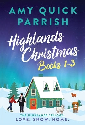 Highlands Christmas Trilogy: Books 1-3 Love. Snow. Home.: Books 1-3 Love. Snow. Home by Quick Parrish, Amy