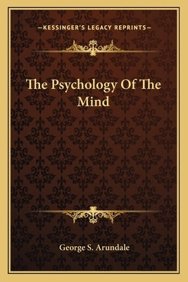The Psychology Of The Mind by Arundale, George S.