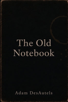 The Old Notebook by Desautels, Adam