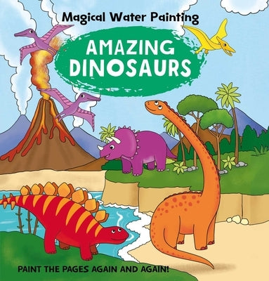 Magical Water Painting: Amazing Dinosaurs: Paint the Pages Again and Again by Iseek