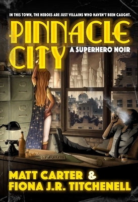 Pinnacle City: A Superhero Noir by Matt, Carter