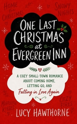 One Last Christmas at Evergreen Inn: A Cozy Small-Town Romance About Coming Home, Letting Go, and Falling in Love Again by Hawthorne, Lucy
