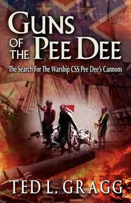 Guns of the Pee Dee by Ted L. Gragg