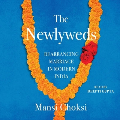The Newlyweds: Rearranging Marriage in Modern India by Choksi, Mansi