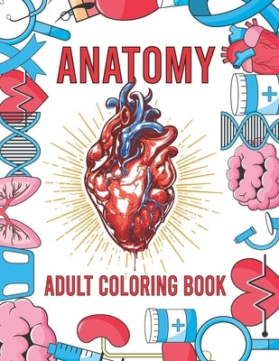 Anatomy Adult Coloring Book: Human Body Organs Coloring Book For Adults (Volume 1) by Book House, The Universal