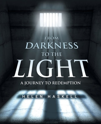 From Darkness to the Light: A Journey to Redemption by Haskell, Helen