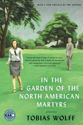In the Garden of the North American Martyrs Deluxe Edition: Stories by Wolff, Tobias